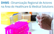DHMS - Dinamização Regional de Actores na área do Healthcare and Medical Solutions