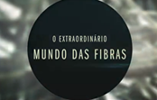 Série documental “O Extraordinário Mundo das Fibras”